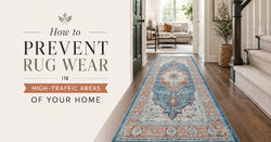 How to Prevent Rug Wear in High-Traffic Areas of Your Home