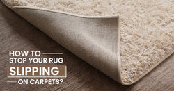 How to Stop Your Rug Slipping on Carpet